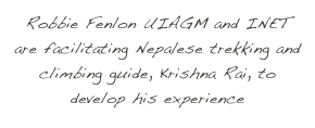 Robbie Fenlon UIAGM and INET are facilitating Nepalese trekking and climbing guide, Krishna Rai, to develop his experience