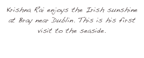 Krishna Rai enjoys the Irish sunshine at Bray near Dublin. This is his first visit to the seaside.